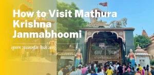 How to Visit Mathura Krishna Janmabhoomi